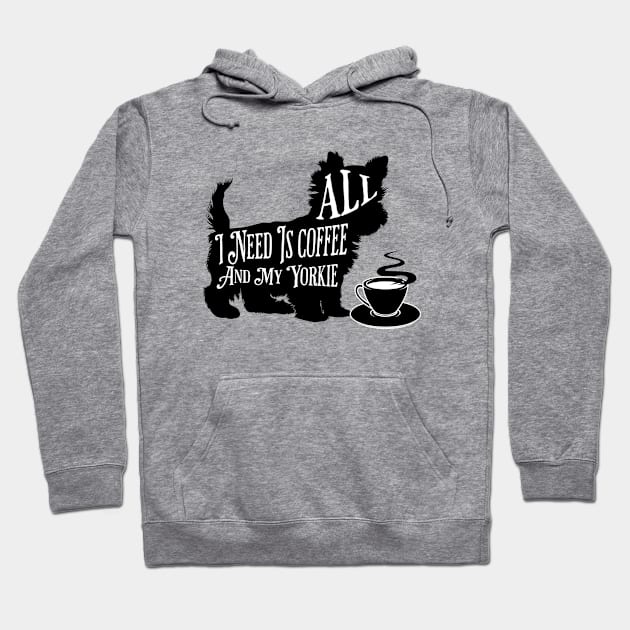 All I Need Is Coffee And My Yorkie Hoodie by PlayfulPrints